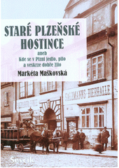 kniha Staré plzeňské hostince aneb, Kde se v Plzni jedlo, pilo a veskrze dobře žilo, Ševčík 2014