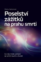 kniha Poselství zážitků na prahu smrti Co nás může setkání se smrtí naučit o životě, Slovart 2015