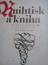 kniha Knihtisk a kniha v českých zemích od husitství do Bílé hory Sborník prací k 500. výročí čes. knihtisku, Academia 1970