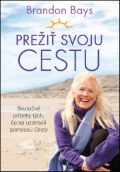 kniha Prežiť svoju Cestu Skutočné príbehy tých, čo sa uzdravili pomocou Cesty, Eastone 2013