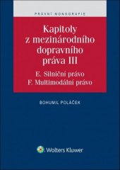 kniha Kapitoly z mezinárodního dopravního práva III E. Silniční právo, F. Multimodální právo, Wolters Kluwer 2018