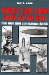 kniha Německé tajné zbraně druhé světové války střely, rakety, zbraně a nové technologie třetí říše, Ivo Železný 2003