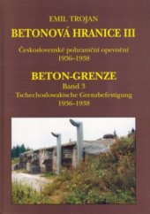 kniha Betonová hranice. III. díl, - Československé pohraniční opevnění 1936-1938 = - Beton-Grenze., OFTIS 2002