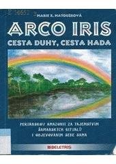 kniha Arco iris cesta duhy - cesta hada : [peruánskou Amazonií za tajemstvím šamanských rituálů i objevováním sebe sama], Beletris 2005