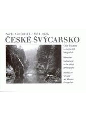 kniha České Švýcarsko České Švýcarsko na nejstarších fotografiích = Bohemian Switzerland in the oldest photographs = Böhmische Schweiz auf ältesten Fotografien, Baset 2006