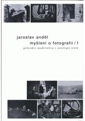 kniha Myšlení o fotografii. I, - Průvodce modernitou v antologii textů, Akademie múzických umění v Praze 2012
