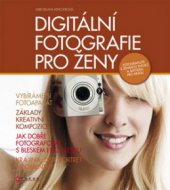 kniha Digitální fotografie pro ženy, CPress 2008