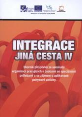 kniha Integrace - jiná cesta IV sborník příspěvků ze semináře organizací pracujících s osobami se speciálními potřebami a se zájmem aplikované pohybové aktivity : [20.-21.10.2010 v Šubířově u Konice], Univerzita Palackého v Olomouci 2011