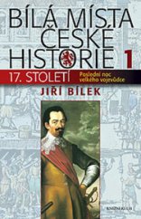 kniha Bílá místa české historie. 1, - 17. století : poslední noc velkého vojevůdce - poslední noc velkého vojevůdce, Knižní klub 2010