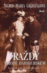kniha Vraždy v rodě Habsburském ve jménu zrady a touhy po moci, Ikar 2003