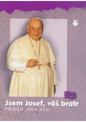 kniha Jsem Josef, váš bratr příběh Jana XXIII., Karmelitánské nakladatelství 2004
