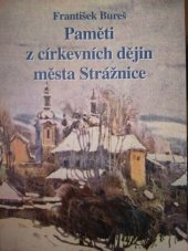 kniha Paměti z církevních dějin města Strážnice, Spolek přátel Purkyňova gymnázia 1998