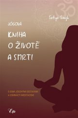 kniha Jógová kniha o životě a smrti s osmi jógovými sestavami a osmnácti meditacemi, Elfa 2018