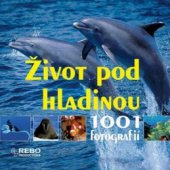 kniha Život pod hladinou (1001 fotografií), Rebo 2010