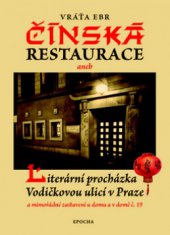 kniha Čínská restaurace, aneb, Literární procházka Vodičkovou ulicí v Praze a mimořádné zastavení u domu a v domě č. 19, Epocha 2008