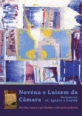 kniha Novéna s Luísem da Câmara, životopiscem sv. Ignáce z Loyoly Pro dny únavy a při hledání výživných podnětů, Refugium Velehrad-Roma 2016