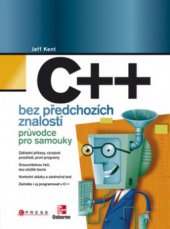 kniha C++ bez předchozích znalostí [průvodce pro samouky], CPress 2009