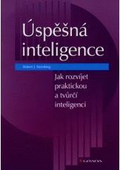 kniha Úspěšná inteligence jak rozvíjet praktickou a tvůrčí inteligenci, Grada 2001