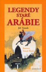 kniha Legendy staré Arábie báje, legendy, pověsti, mýty a pohádková vyprávění, Knižní klub 2004