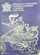 kniha Příspěvky k dějinám požární ochrany v okrese Rokycany, Tisková, ediční a propagační služba 1991