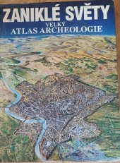 kniha Zaniklé světy velký atlas archeologie, Baset 1995