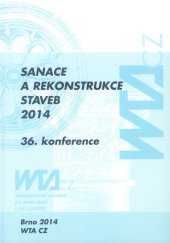 kniha Sanace a rekonstrukce staveb 2014 36. konference (16. mezinárodní konference Vědeckotechnické společnosti pro sanace staveb a Fakulty stavební VUT Brno, Vědeckotechnická společnost pro sanace staveb a péči o památky - WTA CZ 2014