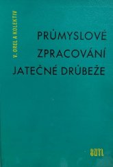 kniha Průmyslové zpracování jatečné drůbeže Určeno prac. v drubežářské výrobě potrav. prům., prac. zajišťujícím výrobu drůbežího masa a jako učeb. pomůcka pro mistrovské školy, záv. školy práce a odb. školy s potrav. zaměřením, SNTL 1962