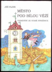 kniha Město pod Bílou věží vyprávění ze staré Strážnice, Etnos 2000