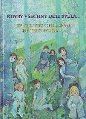 kniha Kdyby všechny děti světa- pohádky, povídky, svědectví a přání = If all the children of this world- : fairytales, stories, testimonies and wishes, Hnutí Na vlastních nohou ve spolupráci s Divadelní agenturou Echo v nakl. Kvarta 2000