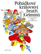 kniha Pohádkové království bratří Grimmů pohádky pro nejmenší, Artur 1999