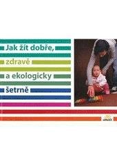 kniha Jak žít dobře, zdravě a ekologicky šetrně, Arnika 2010