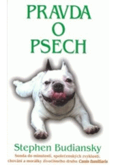 kniha Pravda o psech sonda do minulosti, společenských zvyklostí, chování a morálky živočišného druhu Canis Familiaris, Columbus 2002