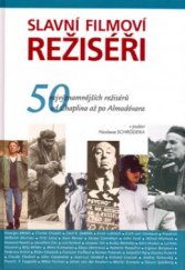 kniha Slavní filmoví režiséři 50 nejvýznamnějších režisérů od Chaplina až po Almodóvara, Slovart 2004