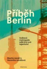 kniha Příběh Berlín Světová metropole odkrývá svá tajemství, Mladá fronta 2017