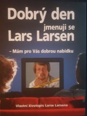 kniha Dobrý den jmenuji se Lars Larsen - Mám pro Vás dobrou nabídku Vlastní životopis Larse Larsena, Hansen Mejlgade 2004