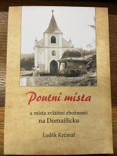 kniha Potní místa a místa zvlástní zbožnosti na Domažlicku, Nakladatelství Českého lesa 2019