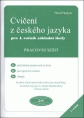 kniha Cvičení z českého jazyka pro 4. ročník základní školy pracovní sešit : 91 praktických jazykových cvičení, 52 pravopisných cvičení, 20 diktátů, Pavel Dolejší 2006