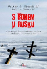 kniha S Bohem v Rusku 23 kněžských let v sovětských vězeních a sibiřských pracovních táborech, Paulínky 2014