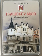 kniha Havlíčkův Brod ohlédnutí za minulostí našeho města, Pavel Nocar 2008