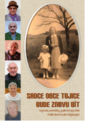 kniha Srdce obce Tojice bude znovu bít historie, památky, zajímavosti, lidé malé obce na jihu Plzeňska, OS Pod Zelenou Horou 2012