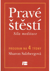 kniha Pravé štěstí síla meditace : program na 4 týdny, Beta 2012