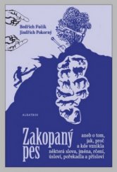 kniha Zakopaný pes, aneb, O tom, jak, proč a kde vznikla některá slova, jména, rčení, úsloví, pořekadla a přísloví, Albatros 2009