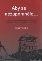 kniha Aby se nezapomnělo-- příběhy obětí nacistické perzekuce z Náchodska, Hronovska, Policka a Českoskalicka 1938-1945, Bor 2010