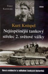 kniha Kurt Knispel - Nejúspěšnější tankový střelec 2. světové války Nová svědectví o odhalení českých historiků, Víkend  2017