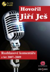 kniha Hovořil Jiří Ješ. Rozhlasové komentáře z let 2007-2009, Český rozhlas 6 2010