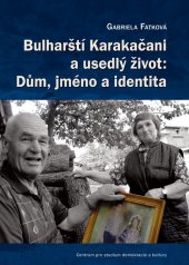 kniha Bulharští Karakačani a usedlý život: Dům, jméno a identita, Centrum pro studium demokracie a kultury 2015