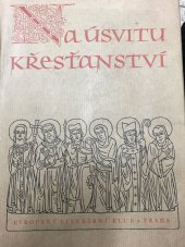 kniha Na úsvitu křesťanství Z naší literární tvorby doby románské v století IX.-XIII, Evropský literární klub 1942