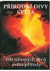 kniha Přírodní divy světa 100 úžasných divů světa přírody, Svojtka a Vašut 1996