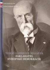 kniha Tomáš Garrigue Masaryk - zakladatel evropské demokracie, 2H HOLINGER ve spolupráci s organizací YMCA 2008