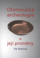 kniha Olomoucká archeologie a její proměny, Vlastivědná společnost muzejní v Olomouci 2008